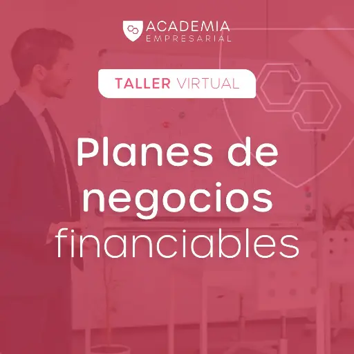 Aprende a crear un plan de negocios financiable.
